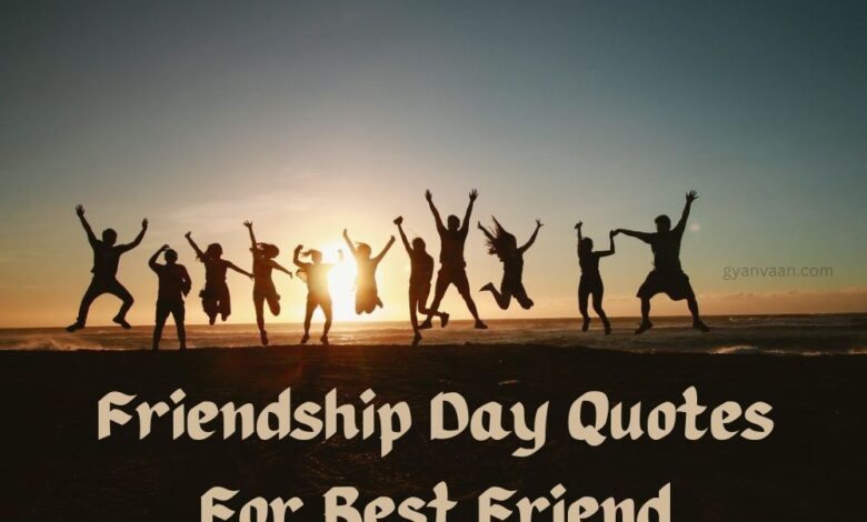 Best Friendship Day Quotes For Best Friend 2023 - GyanVaan